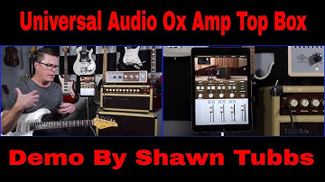 Universal Audio OX Amp Top Box Demo Video by Shawn Tubbs