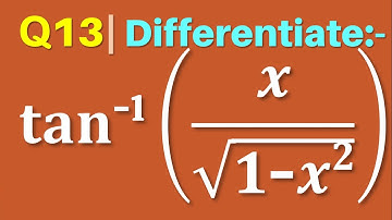 Q13 | Differentiate tan^(-1)⁡(x/√(1-x^2))