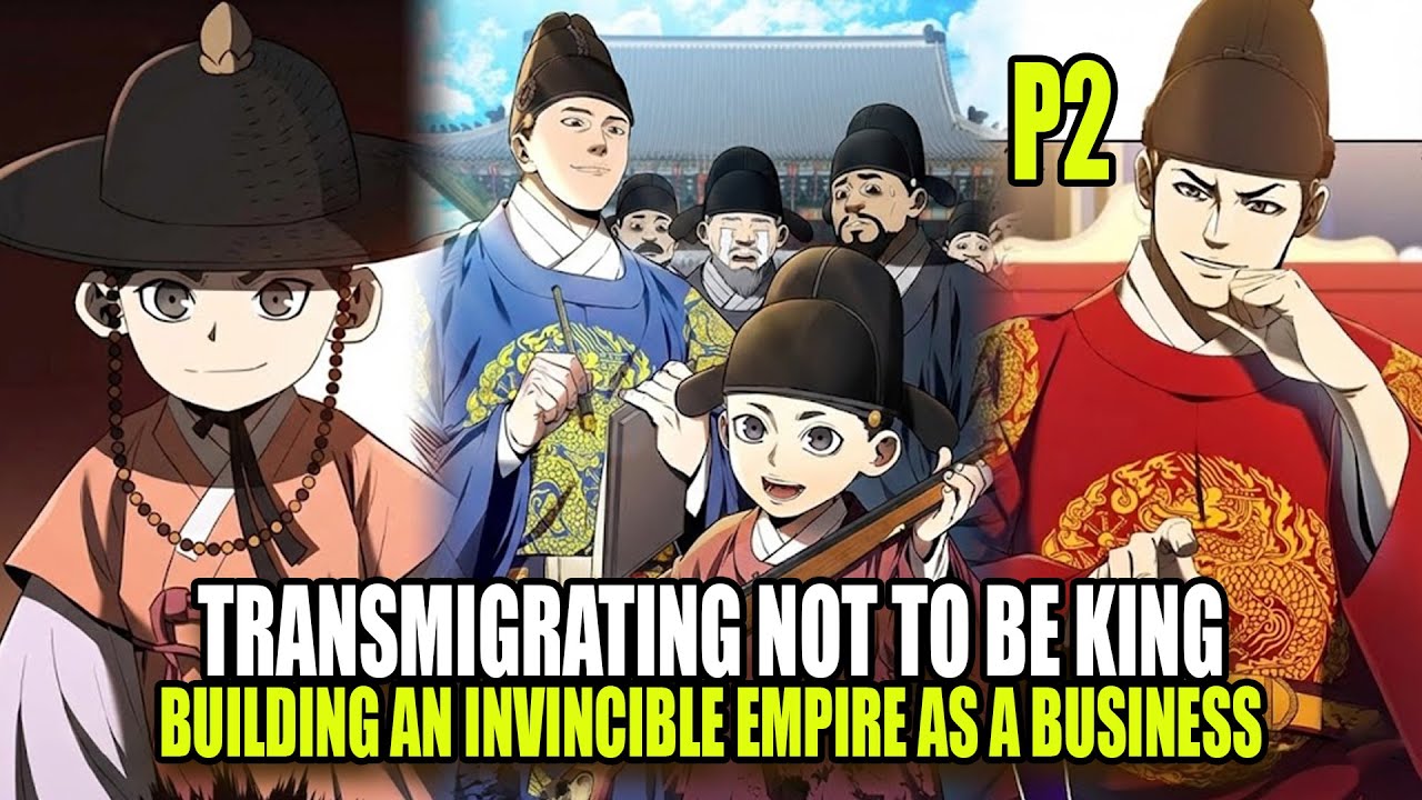 P2 - Transmigrating Not to Be King, Building an Invincible Empire as a Business | Manhwa Recap