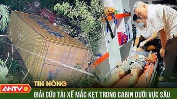 Xuyên đêm giải cứu tài xế mắc kẹt trong cabin rơi xuống vực sâu | ANTV