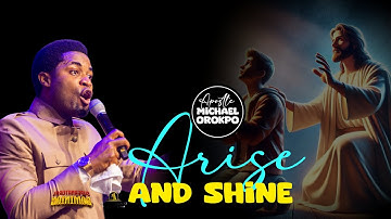 ARISE AND SHINE (DOMINION OVER LIMITATIONS) - Apostle Michael Orokpo