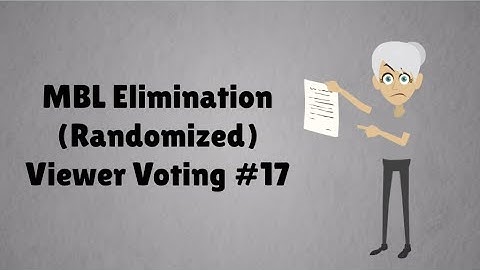 MBL Elimination (Randomized) Viewer Voting Episode 17