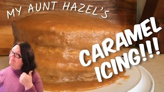 MY AUNT HAZEL’S CARAMEL ICING!!!