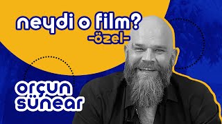 Orçun Sünear Neydi O Film? Özel 