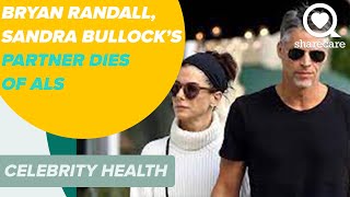 Bryan Randall, Sandra Bullocks Partner, Dies Of Als Celebrity Health Sharecare