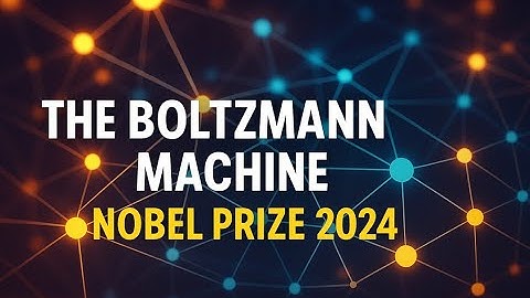 Boltzmann Machines & Generative AI: The Nobel-Winning Breakthrough