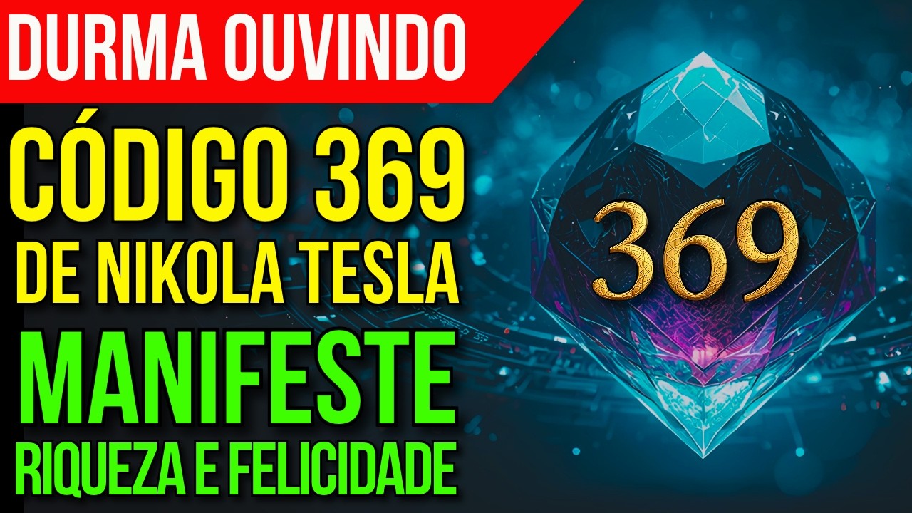 CÓDIGO 369 DE TESLA PARA MANIFESTAR RIQUEZA E FELICIDADE | Lei da Atração para Dormir