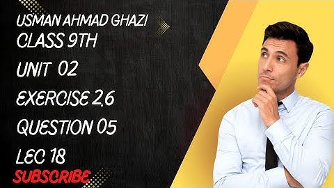 Class 9th || Chapter # 02 || Real & Complex Numbers || Exercise 2.6 || Question 05 || Lecture # 18