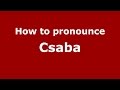 How to pronounce Csaba (Spanish/Argentina) - PronounceNames.com