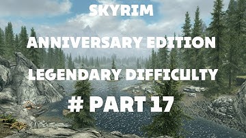 Skyrim Anniversary Edition Gameplay - Legendary Difficulty - Longplay Part 17