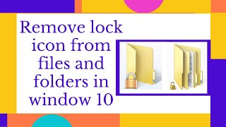 How to remove lock icon from files and folders in window 10||remove lock icon from files on computer