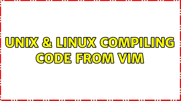 Unix & Linux: Compiling code from vim (9 Solutions!!)