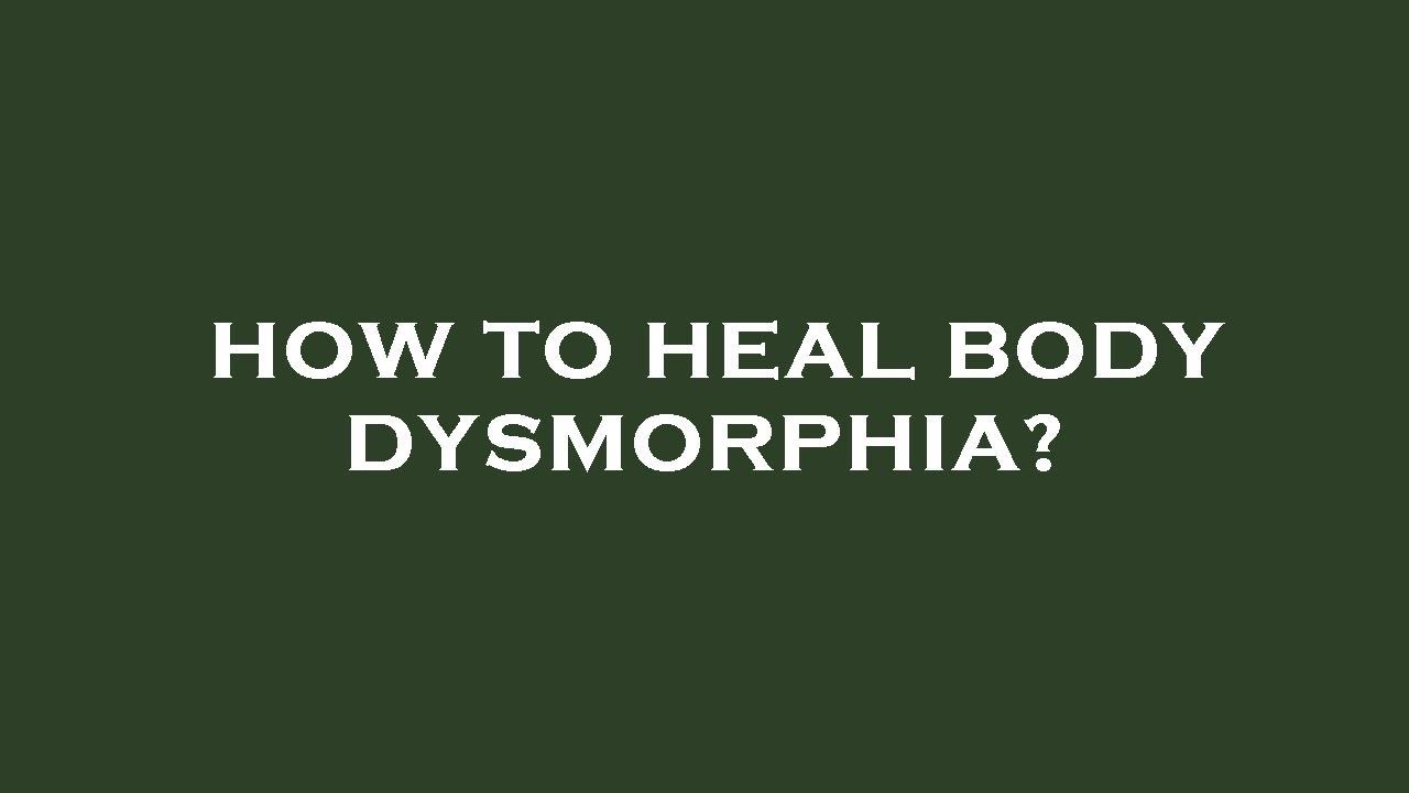 How to heal body dysmorphia? YouTube