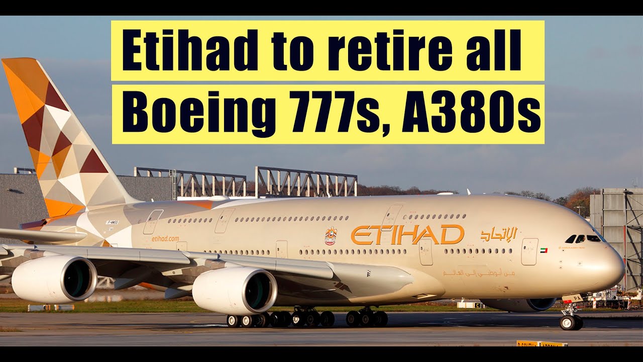 Etihad to retire all Boeing 777s, A380s from its operation.