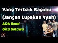 ADA Band ft. Gita Gutawa  -  Yang Terbaik Bagimu (Jangan Lupakan Ayah)  (Lirik Lagu)