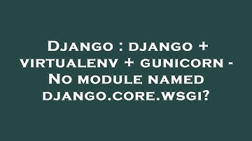 Django : django + virtualenv + gunicorn - No module named django.core.wsgi?