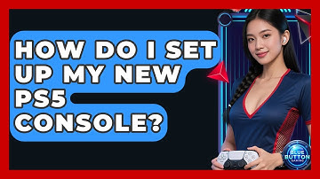 How Do I Set Up My New PS5 Console? - Blue Button Gaming