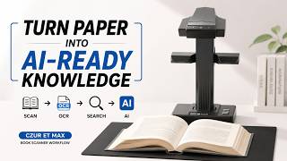 Turn Paper Into AI-Ready Knowledge with CZUR ET Max | OCR Book Scanner Workflow