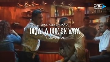 DEJALA QUE SE VAYA - Jhon Alex Castaño