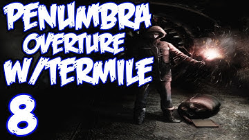 Penumbra Overture - [P8] - I HATE SPIDERS :(