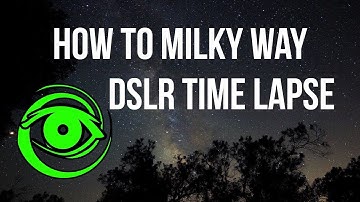 How to Milky Way DSLR Time Lapse