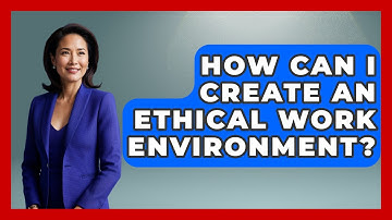 How Can I Create An Ethical Work Environment? - Customer Support Coach