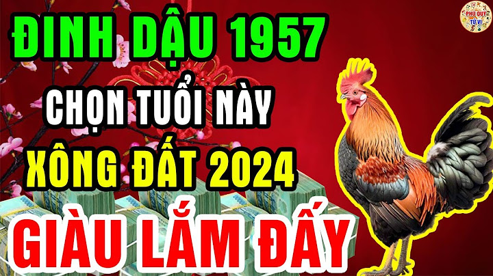 Sinh năm 1957 là tuổi gì năm 2024