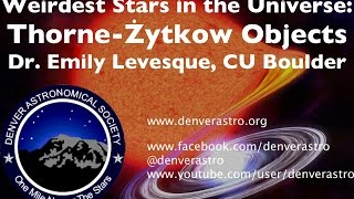 Weirdest Stars in the Universe, including Thorne-Żytkow Objects: Emily Levesque, CU Boulder