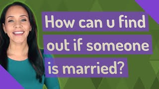 How Can U Find Out If Someone Is Married?