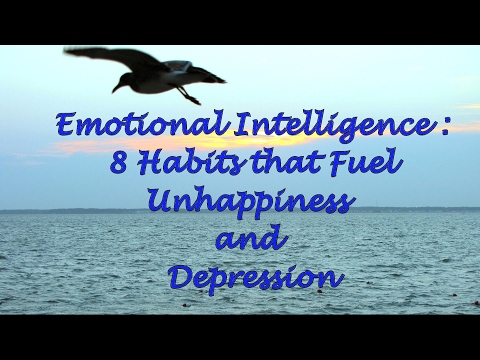 Emotional Intelligence: 8 Habits that Fuel Unhappiness and Depression