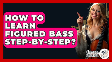 How To Learn Figured Bass Step-By-Step? - Classical Serenade