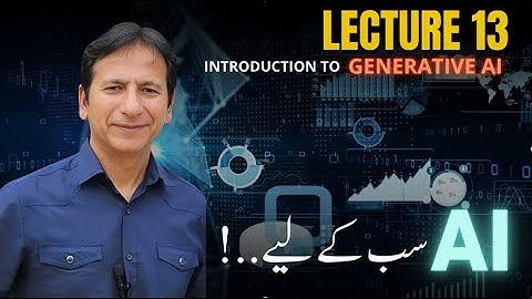 Lecture - 13 - Introduction to Generative AI  -  اے آئی ٹریننگ سب کے لیے