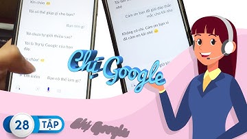 TẬP 28 - NGỒI TRÒ CHUYỆN VỚI CHỊ TRỢ LÝ GOOGLE ẢO (GOOGLE ASSISTANT)