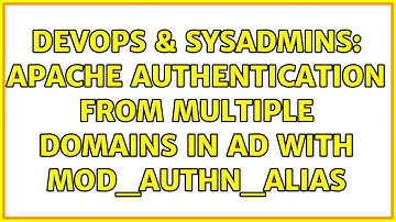 DevOps & SysAdmins: Apache authentication from multiple domains in AD with mod_authn_alias