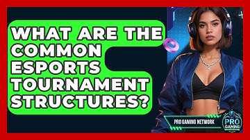 What Are The Common Esports Tournament Structures? - Pro Gaming Network