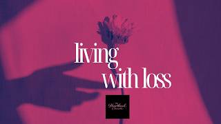 Living With Loss