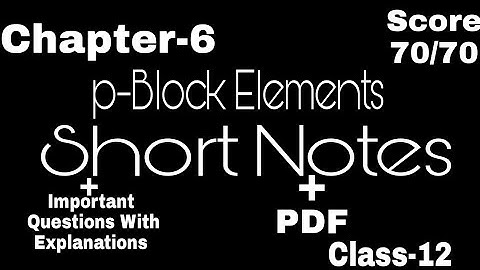 Chemistry Chapter-6 p-Block Elements Best Revision Short Notes (PDF) With Important Questions
