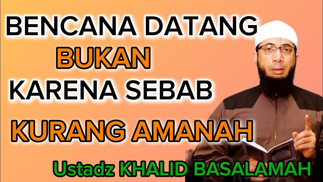 Ustadz Khalid Basalamah Bencana Datang Karena Ketidak Amanahnya 