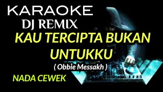 Dj Kau Tercipta Bukan Untukku  Karaoke Dj Remix Nada Cewek