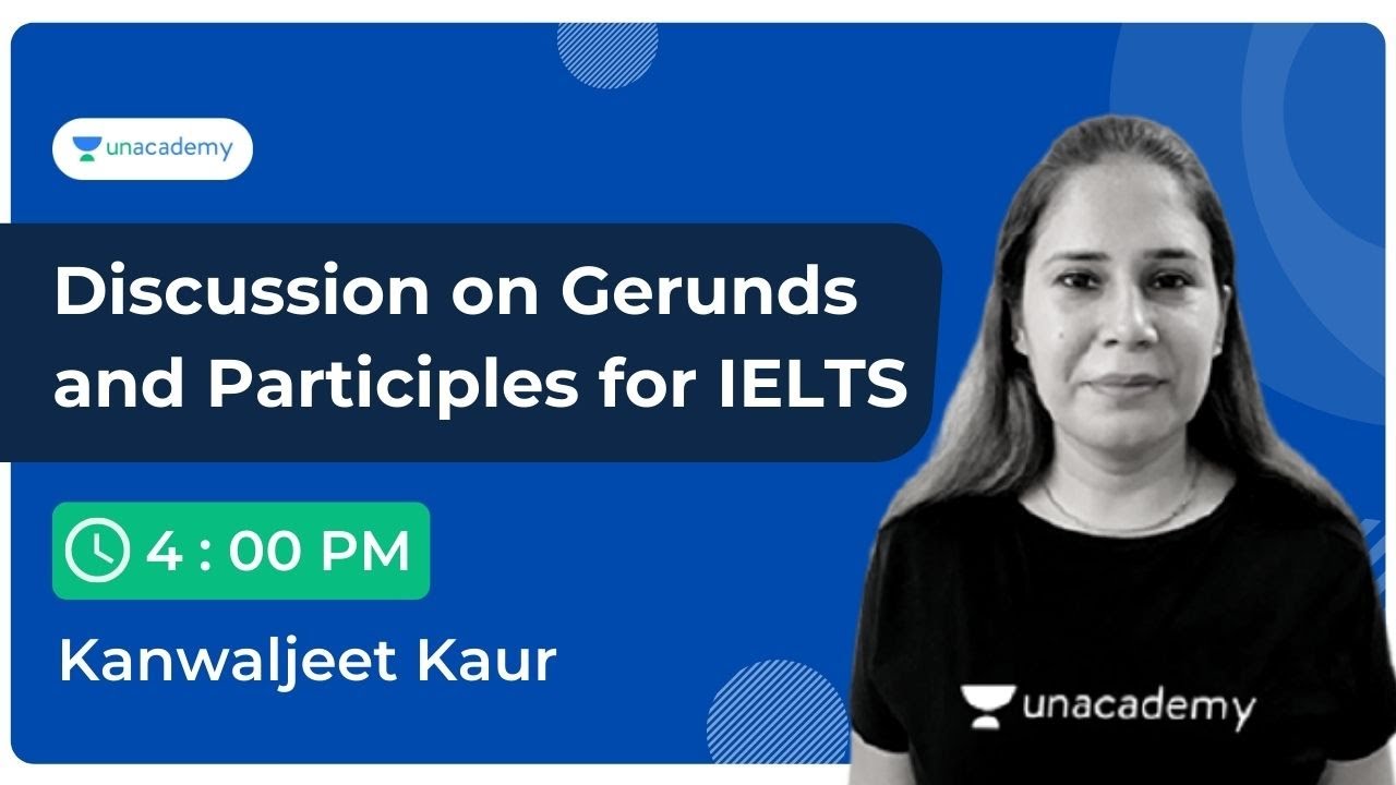 Unacademy IELTS | Discussion on Gerunds and Participles for IELTS  | Kanwaljeet Kaur