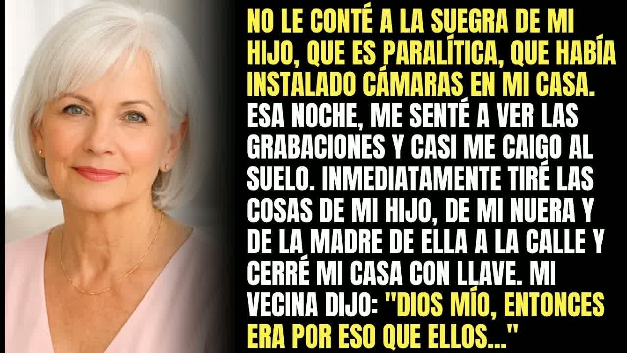 No Le Conté A La Suegra De Mi Hijo, Que Es Paralítica, Sobre Las Cámaras Que Instalé Y Lo Que Vi