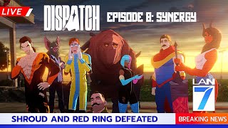 Dispatch Episode 8: Synergy (Uncensored)