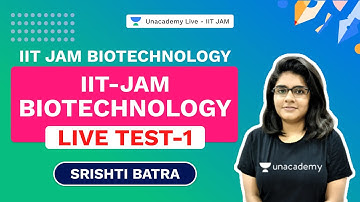 IIT-JAM Biotechnology LIVE TEST- 1 | Srishti Batra | IIT JAM Biotechnology | Unacademy Live IIT JAM