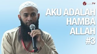 Kajian Tauhid: Aku Adalah Hamba Allah Sesi 3 - Ustadz Syafiq Riza Basalamah, MA