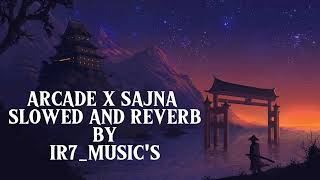 ARCADE X SAJNA Song (SLOWED AND REVERB) By IR7_MUSIC'S