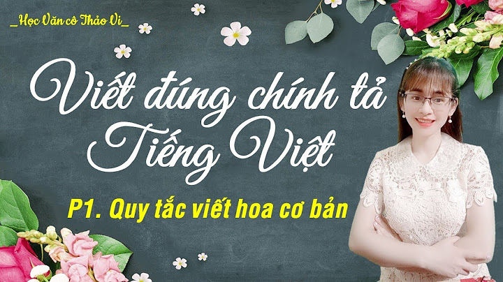 Hướng dẫn cách viết đúng chính tả năm 2024