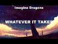 Imagine Dragons ~ Whatever It Takes # lyrics # Rihanna, Avicii, Charlie Puth