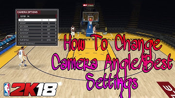 How to Change Your Camera Angle/View/Best Camera Angle/View in NBA 2K18