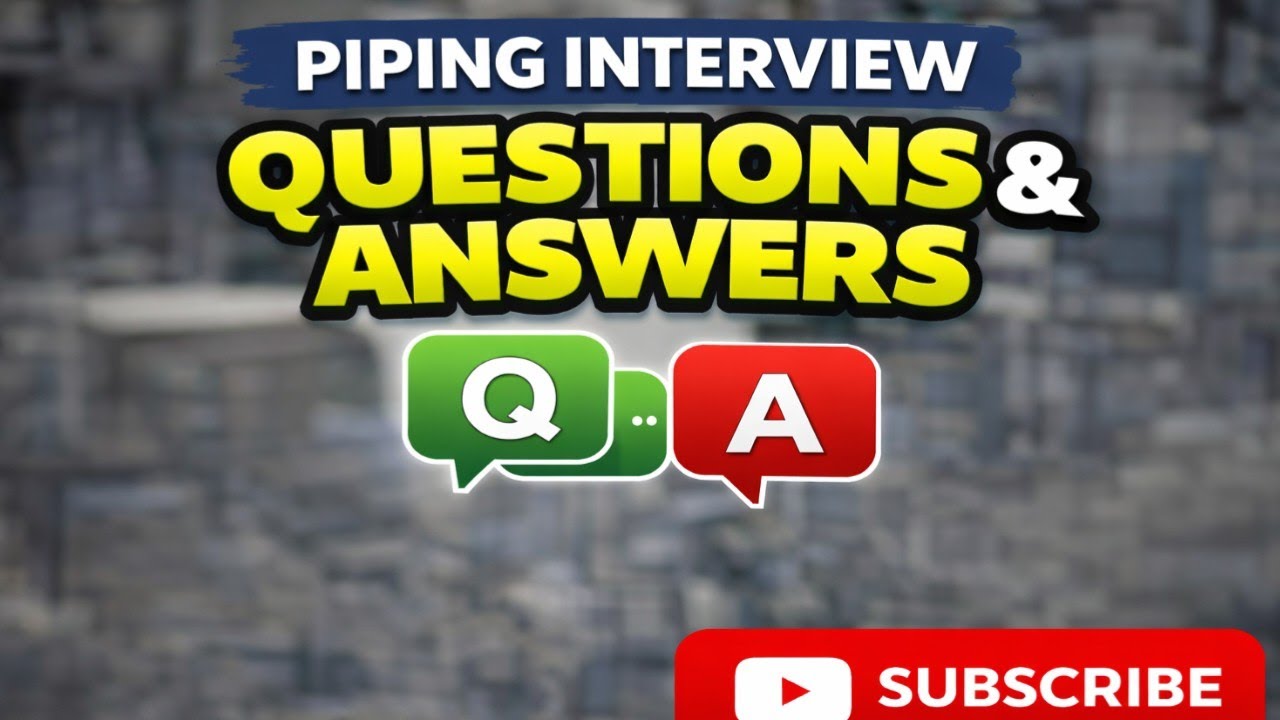 piping interview questions and answers?पाइपिंग इंटरव्यू के सवाल और जवाब
