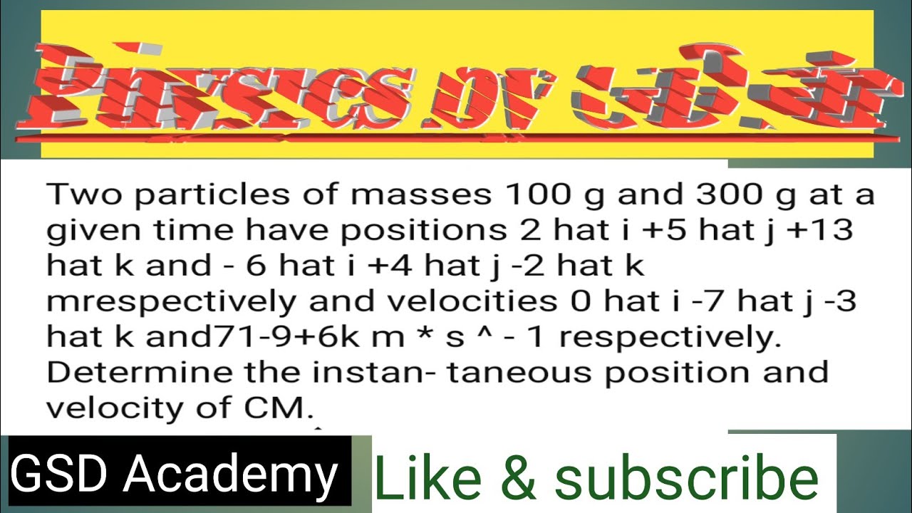 Two particles of masses 100 g and 300 g at a given time have positions 2 hat i +5 hat j +13 hat k